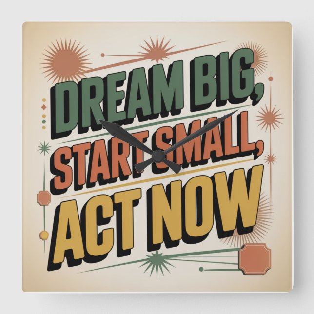 Dream Big, Start Small, Act Now Square Wall Clock (Front)