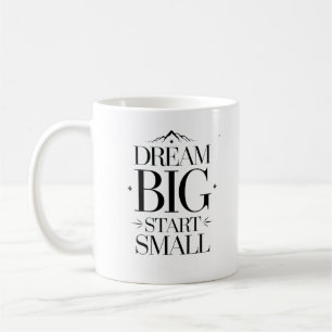 Dream Big Start Small - Motivational Typography Coffee Mug
