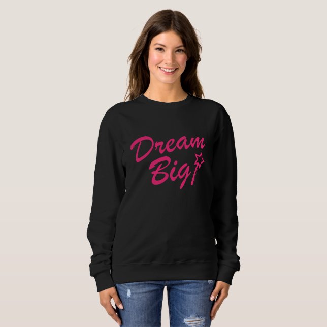 DREAM BIG SWEATSHIRT (Front Full)