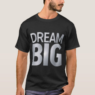 DREAM BIG T-Shirt