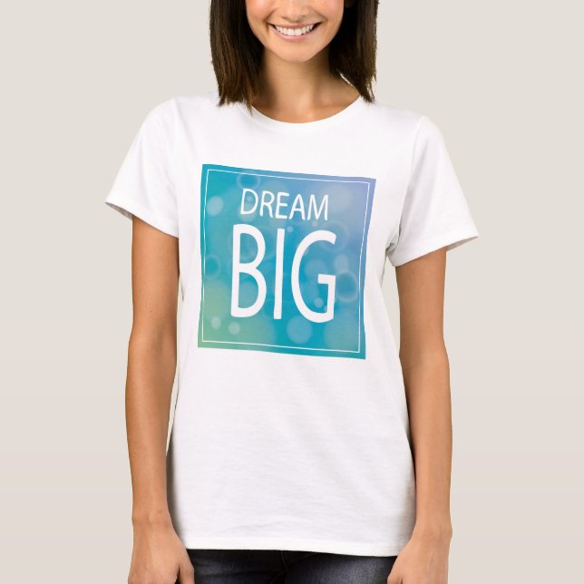 Dream Big T-Shirt (Front)