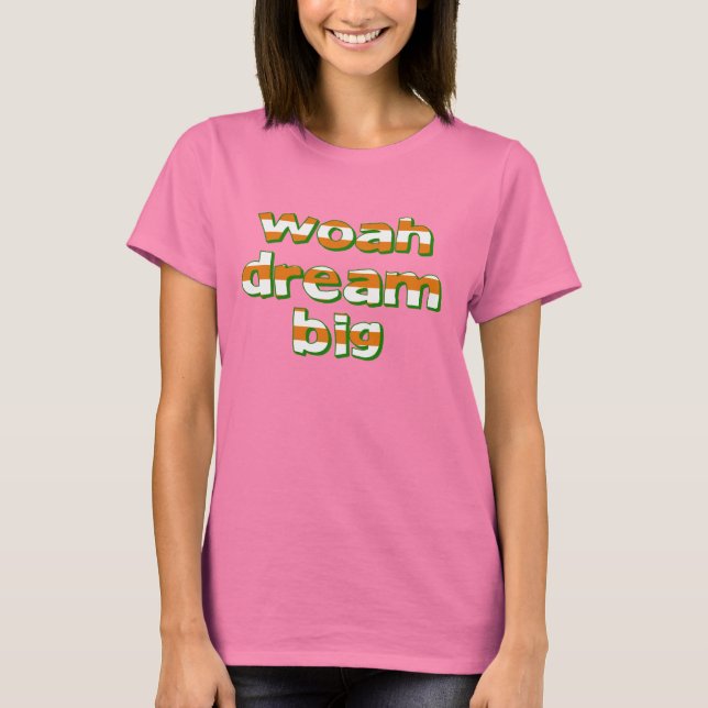 Dream Big T-Shirt (Front)
