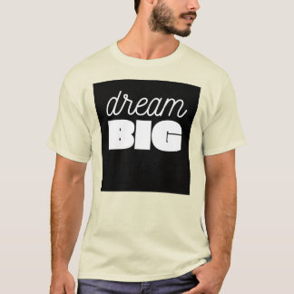 Dream Big T-Shirt: Inspire and Achieve T-Shirt