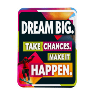 Dream Big Take Chances Magnet