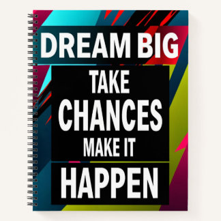 Dream Big, Take Chances Notebook