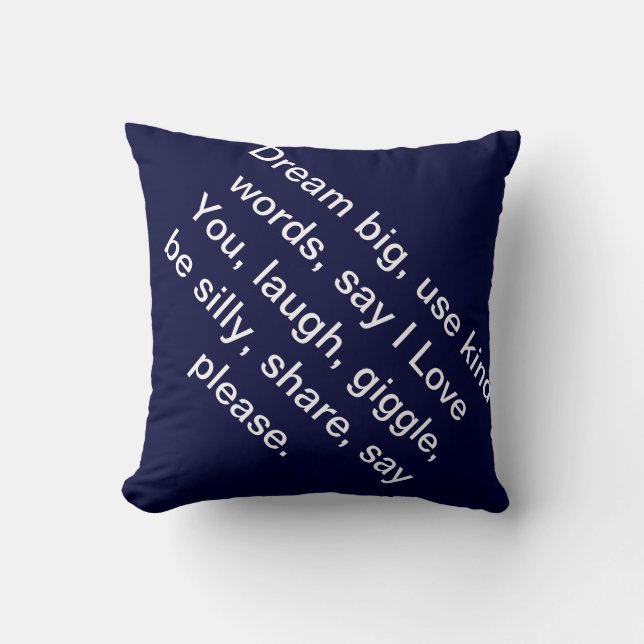 Dream big, use kind words, say I Love You, laugh.. Cushion (Front)
