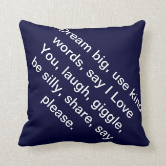 Dream big, use kind words, say I Love You, laugh.. Cushion