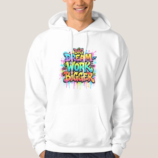 Dream Big Work Bigger Graffiti Motivation Quote Hoodie (Front)