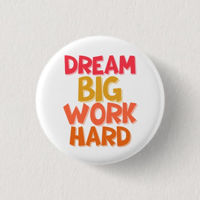DREAM BIG WORK HARD 3 CM ROUND BADGE (Front)