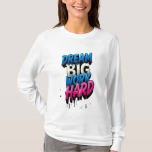 Dream Big, Work Hard: A Motivational Mantra T-Shirt