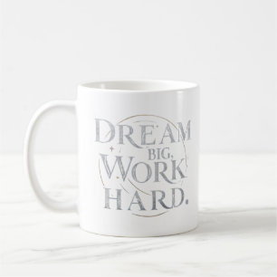 - Dream Big, Work Hard Coffee Mug