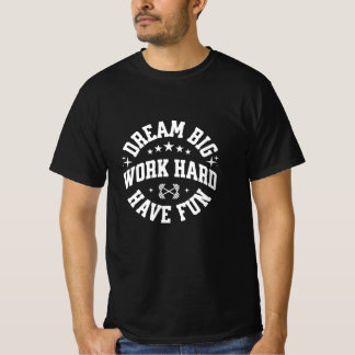 Dream Big. Work Hard. Have Fun. – Positive T-Shirt
