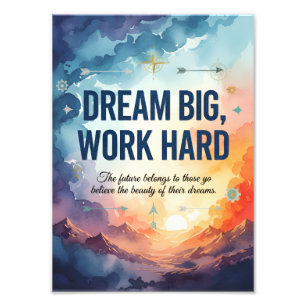 Dream Big, Work Hard – Inspirational Motivational  Photo Print