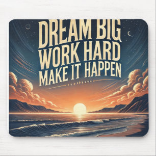 Dream Big, Work Hard, Make It Happen – Motivation Mouse Pad
