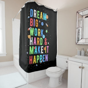 Dream Big Work Hard & Make It Happen Shower Curtain