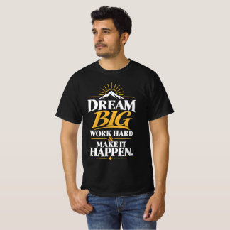Dream Big Work Hard Make It Happen T-Shirt