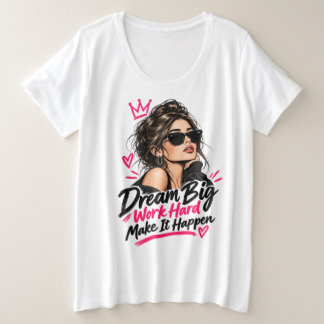 Dream Big Work Hard Make It Happen Women's Motivat Plus Size T-Shirt