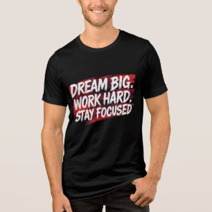 "Dream Big, Work Hard – Motivational Hustle Grind  Tri-Blend Shirt