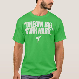 Dream big work hard Motivational Quote 1 T-Shirt