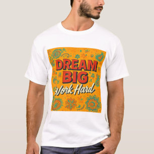 Dream Big Work Hard – Motivational Quote Bold Typo T-Shirt