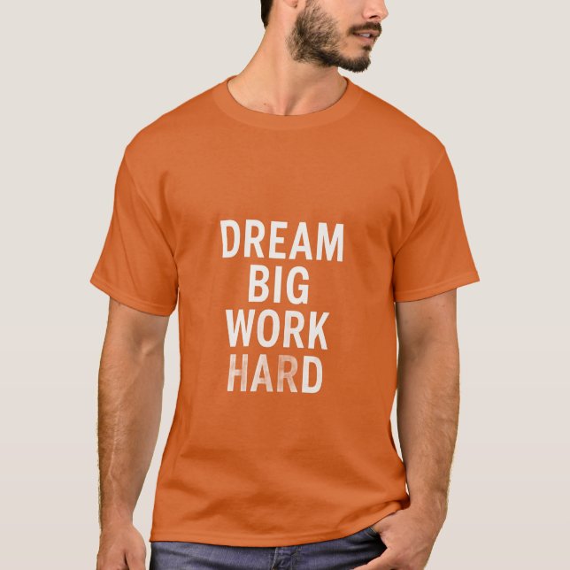 Dream Big, Work Hard – Motivational Quote T-shirt  (Front)