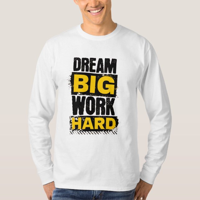 Dream Big, Work Hard - Motivational T-Shirt (Front)