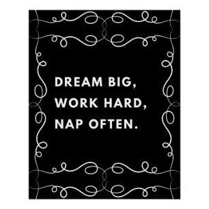 Dream big, work hard, nap often. motivational  poster