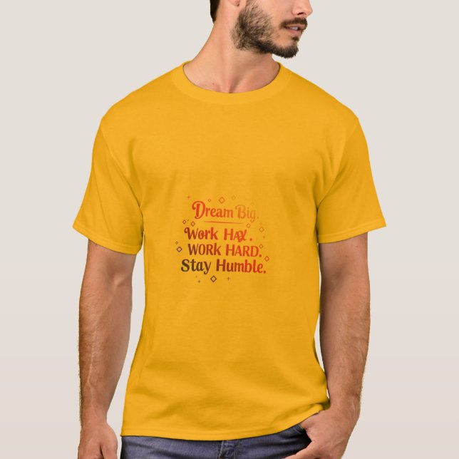  Dream Big. Work Hard. Stay Humble T-Shirt (Front)