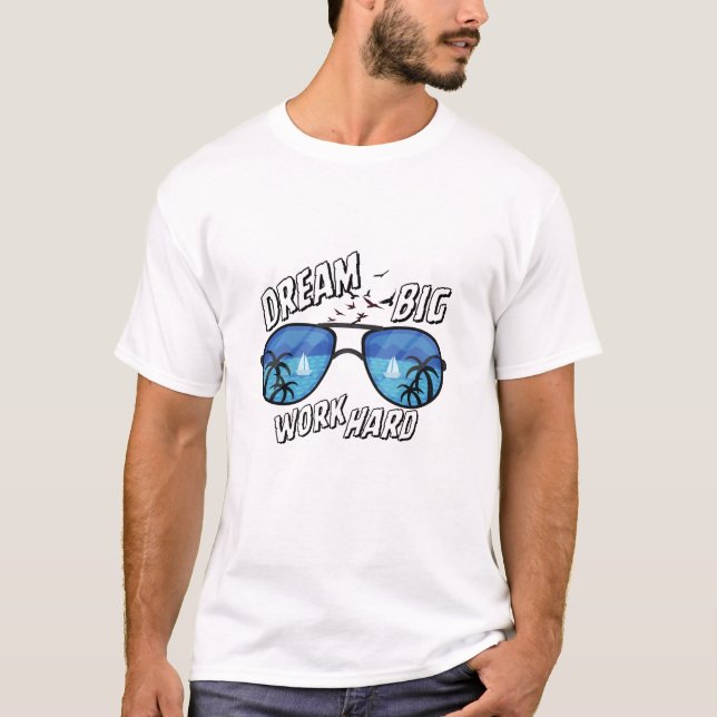 Dream Big Work Hard Sunglasses Art T-Shirt (Front)