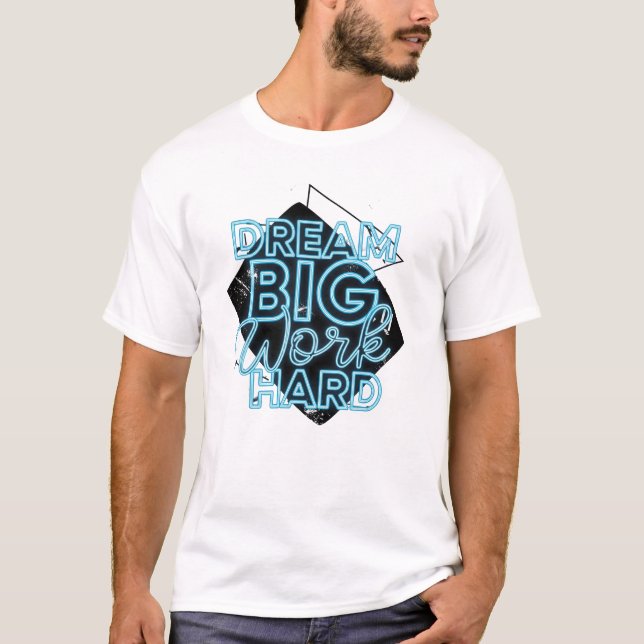 Dream Big Work Hard T-Shirt (Front)