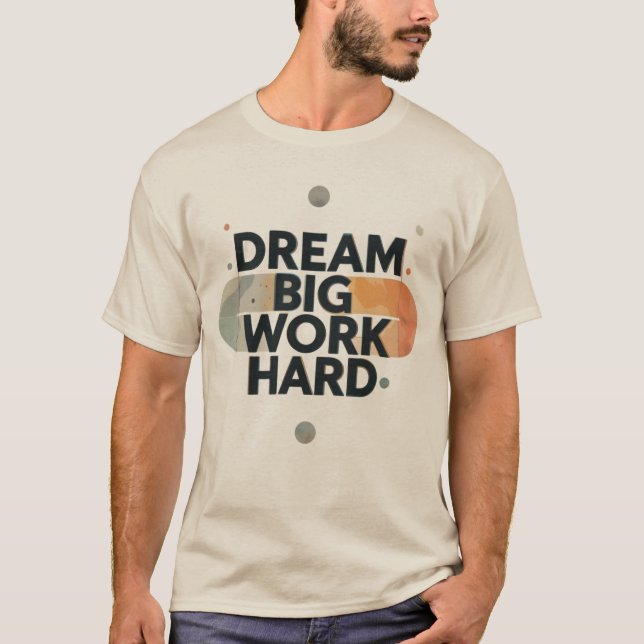  Dream Big Work Hard T-Shirt (Front)