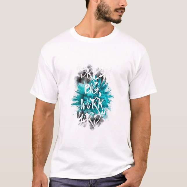 Dream Big, Work Hard: Teal Explosion T-Shirt (Front)