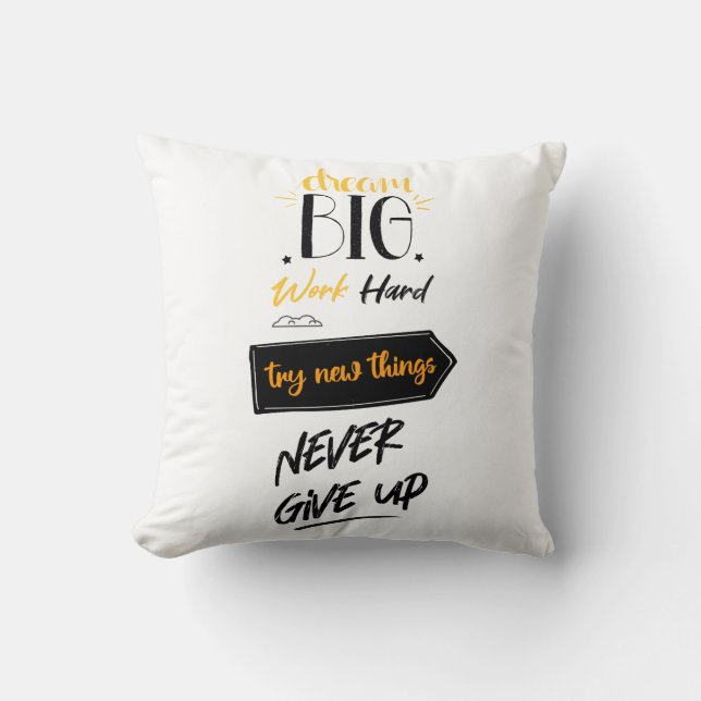 Dream big work hard try new things never give up cushion (Front)