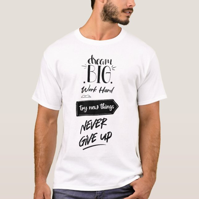 Dream big work hard try new things never give up T-Shirt (Front)