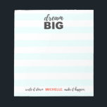 Dream big, write it down, make it happen, custom notepad<br><div class="desc">This special,  custom,  personalised notepad can help keep you on track to 'dream big' and 'make things happen'. You can also give it as a gift as part of the collection. Customise the colours to your liking with a name.</div>