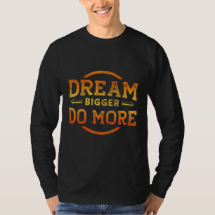 Dream Bigger Do More Motivational T-Shirt