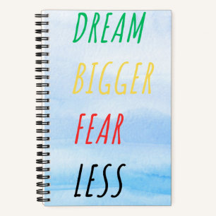 Dream Bigger Fear Less Notebook