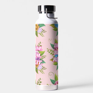 Dream Bloom Repeat Floral Motivational bottle