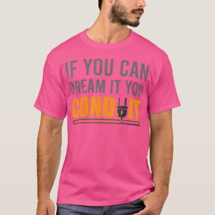 Dream Conduit I Electrician Electronic Technician T-Shirt