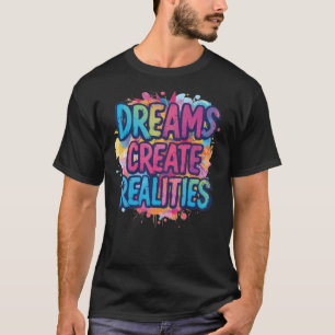 “Dream Create Realities” T-Shirt