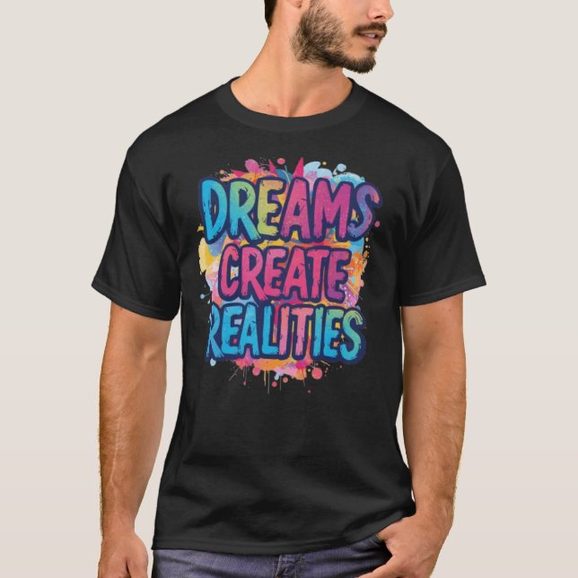 “Dream Create Realities” T-Shirt (Front)