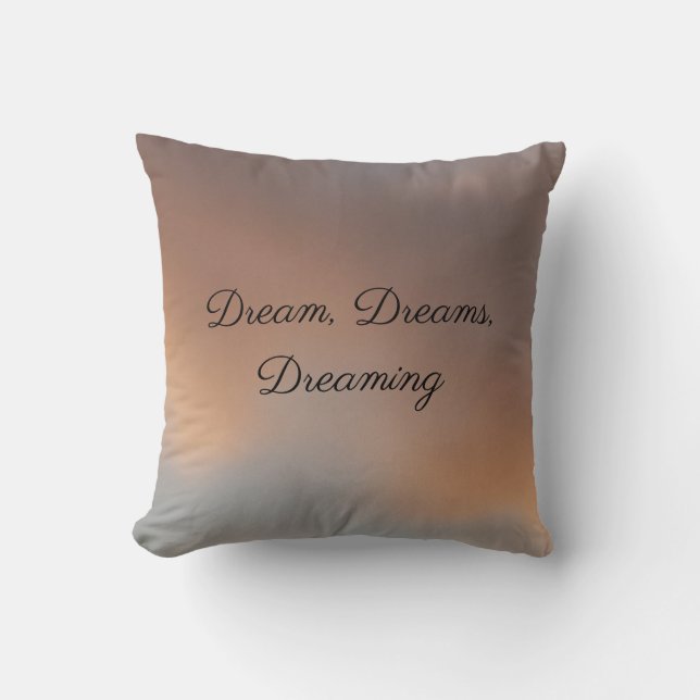 Dream, Dreams, Dreaming Throw Pillow (Front)