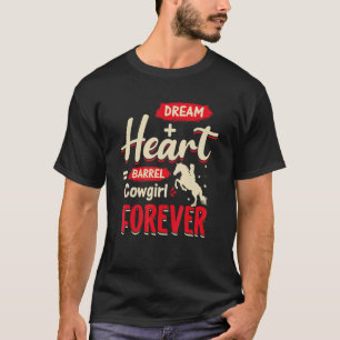 Dream + Heart Barrel Cowgirl Forever Barrel Equ T-Shirt