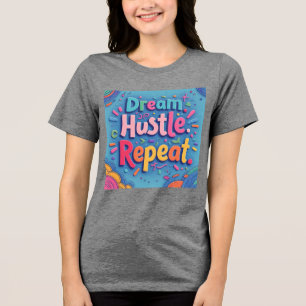 Dream. Hustle. Repeat. – Colourful Hand-Drawn Moti Tri-Blend Shirt