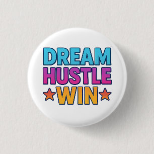 Dream Hustle Win – Motivational Round Button Badge