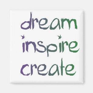 dream, inspire,create magnet