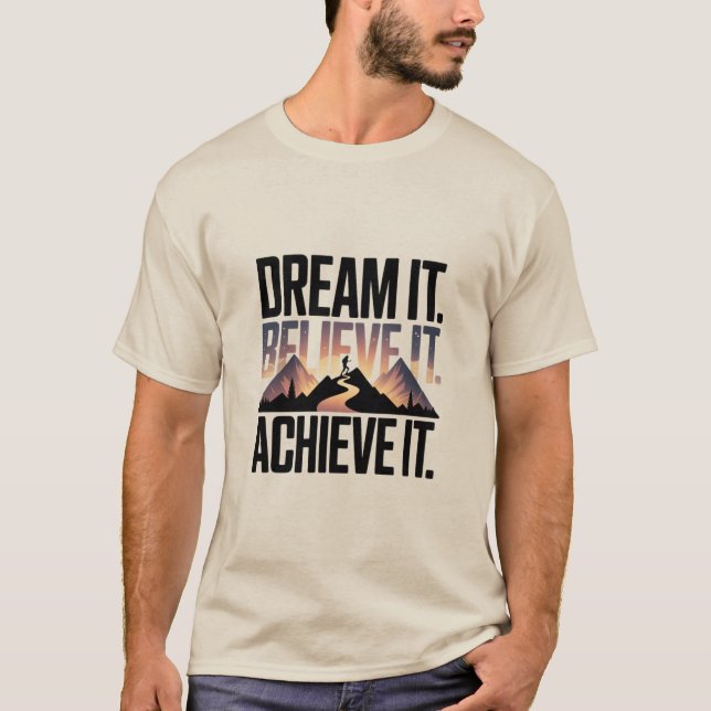 DREAM IT BELIEVE IT ACHIEVE IT Design 01 T-Shirt (Front)