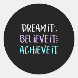 Dream It Believe It Achieve It Motivation Classic Round Sticker