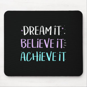 Dream It Believe It Achieve It Motivation  Mouse Pad