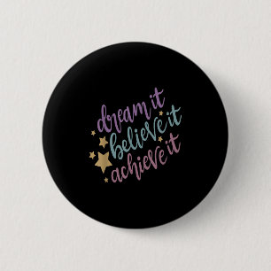 Dream It Believe It Achieve It Motivational Quote 6 Cm Round Badge